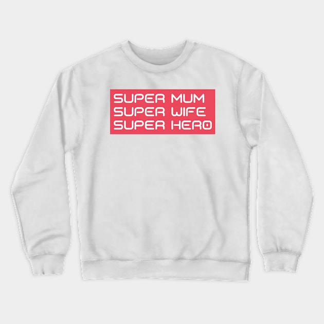 Super Mum, Super Wife, Super Hero. Funny Mum Life Design. Great Mothers Day Gift. Crewneck Sweatshirt by That Cheeky Tee